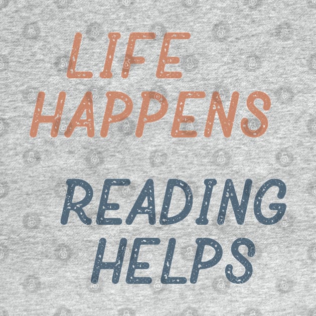 Life Happens Reading Helps by Commykaze